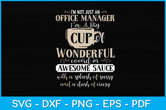 I’m Not Just An Office Manager I'm A Big Cup Of Wonderful Svg Design SVG artprintfile 
