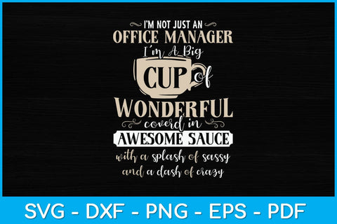 I’m Not Just An Office Manager I'm A Big Cup Of Wonderful Svg Design SVG artprintfile 