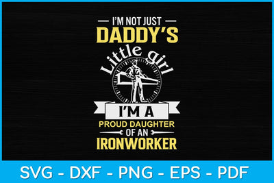 I’m Not Just Daddy’s Little Girl I'm A Proud Daughter Of An Ironworker Svg Design SVG artprintfile 