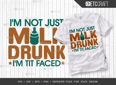 Im Not Just Milk Drunk Im Tit Faced SVG Cut File, Newborn Svg, Baby Bump Svg, Cute Baby Svg, Baby Quotes, TG 00058 SVG ETC Craft 