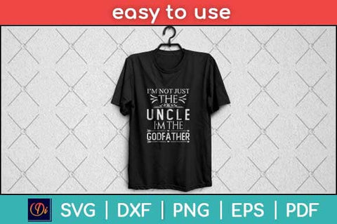 I'm Not Just The Uncle I'm The Godfather Funny Svg Design SVG artprintfile 