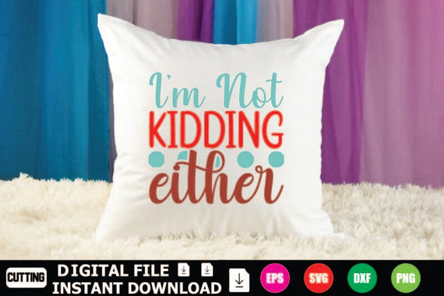 I'm Not Kidding Either SVG Shahin alam 