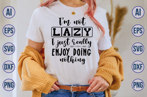 I'm not lazy I just really enjoy doing nothing svg SVG orpitasn 