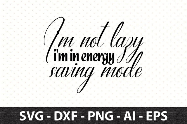 I'm not lazy i'm in energy saving mode svg SVG orpitasn 