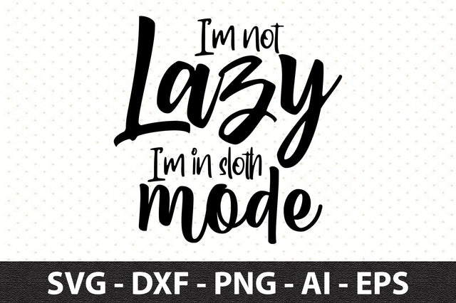 I'm not lazy I'm in sloth mode svg SVG orpitasn 