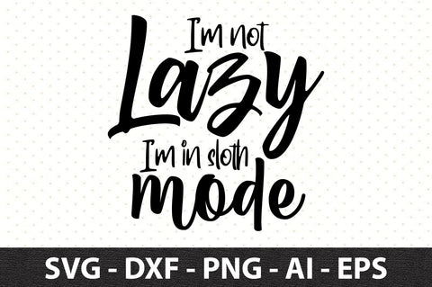 I'm not lazy I'm in sloth mode svg SVG orpitasn 