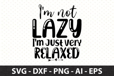 I'm not lazy I'm just very relaxed svg SVG orpitasn 