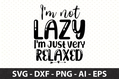 I'm not lazy I'm just very relaxed svg SVG orpitasn 