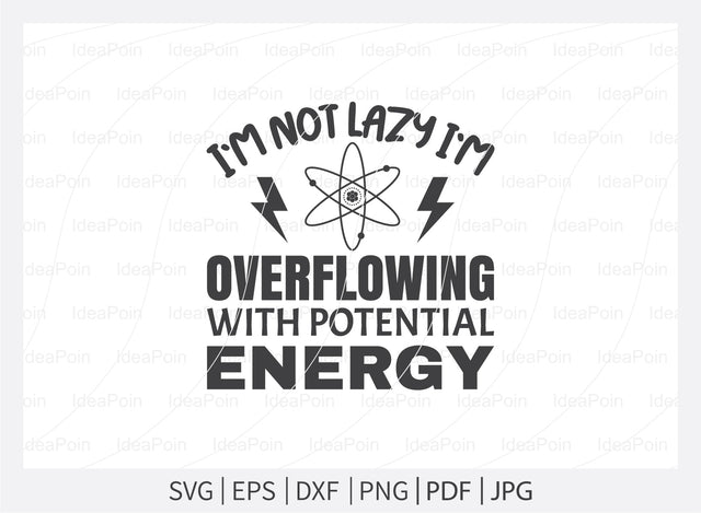 I'm not lazy i'm overflowing with potential energy Svg, Science Svg, I Love Science, Chemistry svg, School Svg, Lab SVG file, Science teacher svg, Science Cut Files, Science Png, for Crafters SVG Dinvect 