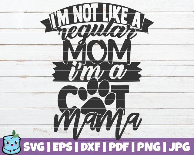 I'm Not Like A Regular Mom I'm A Cat Mama SVG MintyMarshmallows 