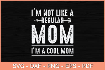 I'M Not Like A Regular Mom Im A Cool Mom Svg Cutting File SVG Helal 