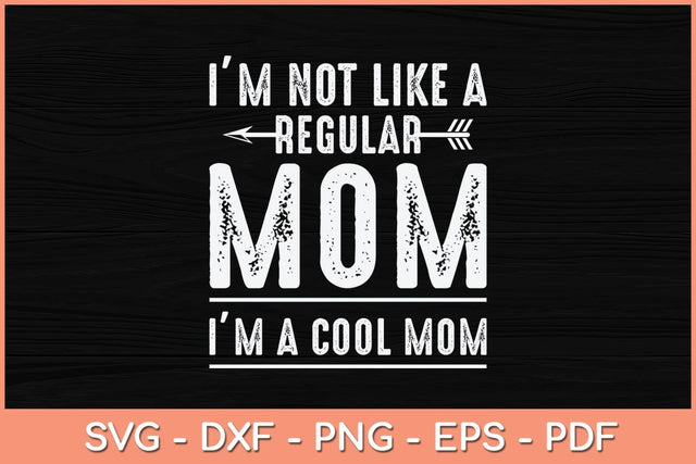 I'M Not Like A Regular Mom Im A Cool Mom Svg Cutting File SVG Helal 