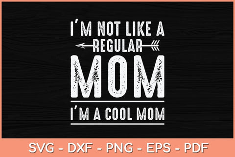 I'M Not Like A Regular Mom Im A Cool Mom Svg Cutting File SVG Helal 