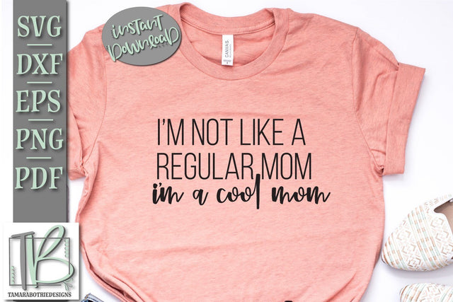 I'm Not Like a Regular Mom I'm a Cool Mom SVG File, Funny Mom SVG SVG TB Designs 