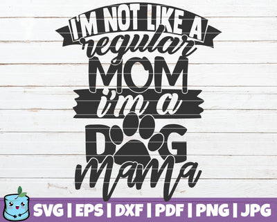 I'm Not Like A Regular Mom I'm A Dog Mama SVG MintyMarshmallows 