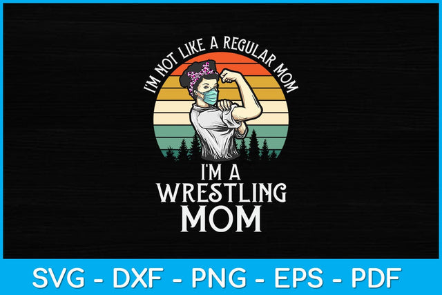 I'm Not Like A Regular Mom I'm A Wrestling Mom Svg Cutting File SVG artprintfile 