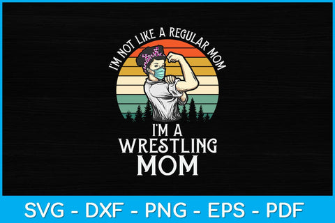 I'm Not Like A Regular Mom I'm A Wrestling Mom Svg Cutting File SVG artprintfile 