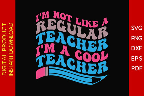 I'm Not Like A Regular Teacher I'm A Cool Teacher SVG PNG PDF Cut File SVG Creativedesigntee 