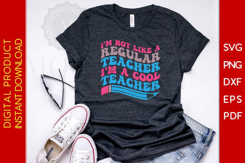I'm Not Like A Regular Teacher I'm A Cool Teacher SVG PNG PDF Cut File SVG Creativedesigntee 