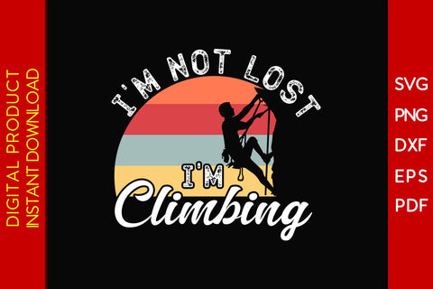 I'm Not Lost I'm Climbing SVG PNG PDF Cut File SVG Creativedesigntee 