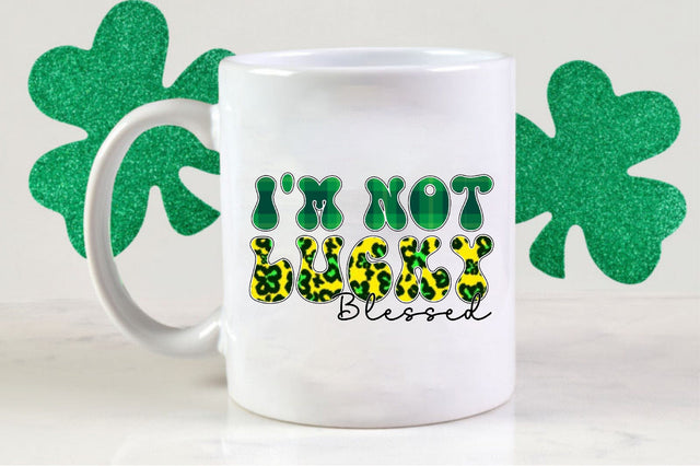 I'm Not Lucky Blessed Sublimation SVGista 