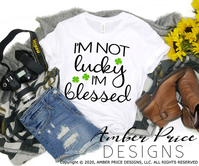 I'm not lucky I'm blessed SVG | Cute Saint Patrick's Day Day SVG PNG DXF | St. Pattys Day shirt SVG file | St Paddys Day SVG | Irish SVGs SVG Amber Price Design 
