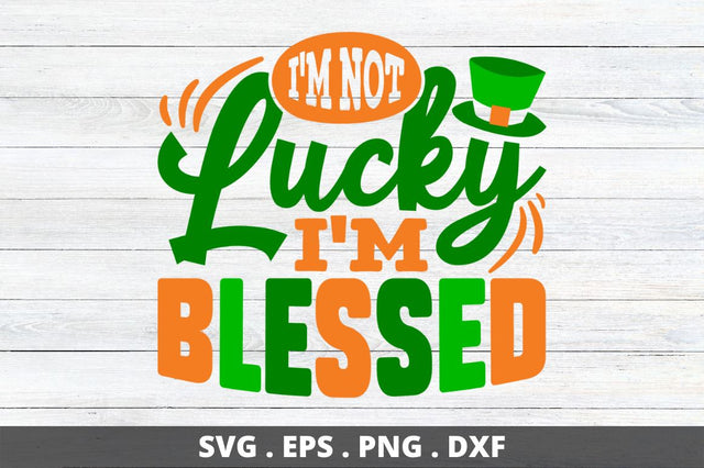 i'm not lucky i'm blessed SVG Designangry 