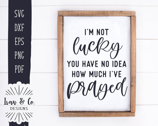 I'm Not Lucky You Have No Idea How Much I've Prayed SVG Files | Christian | Religion | Prayer SVG (952141736) SVG Ivan & Co. Designs 