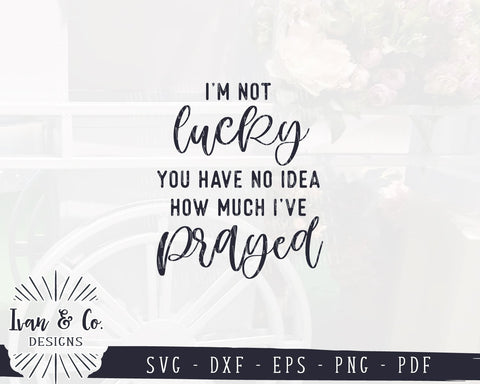 I'm Not Lucky You Have No Idea How Much I've Prayed SVG Files | Christian | Religion | Prayer SVG (952141736) SVG Ivan & Co. Designs 