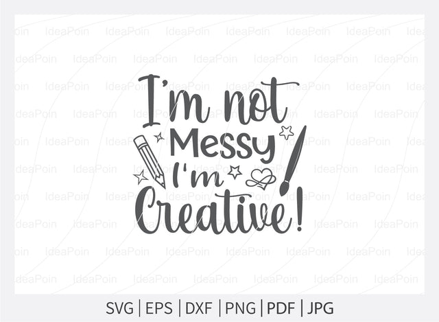 I'm not messy I'm creative! Svg, Artist Life SVG File, Artist Cut File, Artist Shirt Design, Art SVG, Paintbrush svg, Artist svg, Artist Palette SVG, dxf, eps, png, jpg SVG Dinvect 