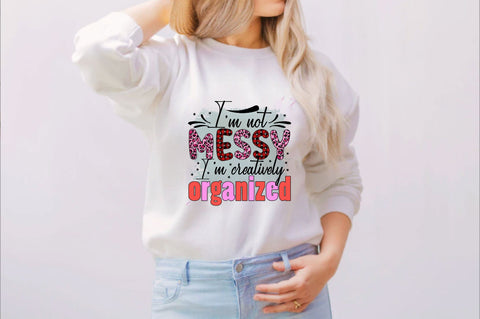 I’m not messy I’m creatively organized Sublimation SVGArt 