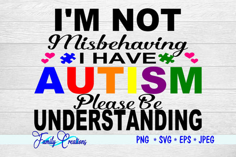 I'M Not Misbehaving I Have Autism Please Understand SVG Family Creations 