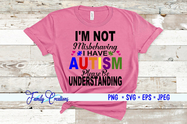 I'M Not Misbehaving I Have Autism Please Understand SVG Family Creations 