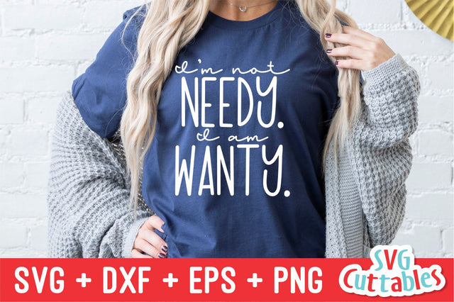 I'm Not Needy I Am Wanty svg - Funny Cut File - Funny svg - dxf - eps - png - Quote - Silhouette - Cricut - Digital File SVG Svg Cuttables 
