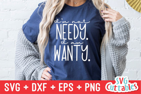 I'm Not Needy I Am Wanty svg - Funny Cut File - Funny svg - dxf - eps - png - Quote - Silhouette - Cricut - Digital File SVG Svg Cuttables 