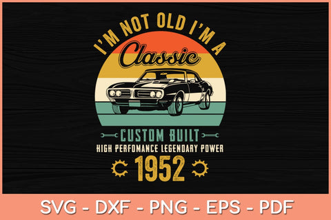 I’m Not Old I’m A Classic 70th Birthday Svg Cutting File SVG Helal 