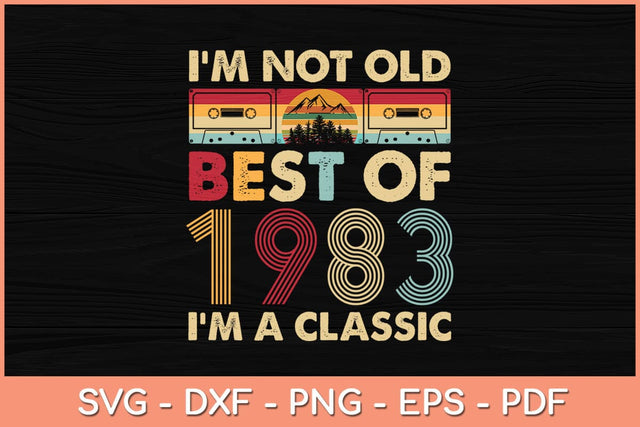 I'm Not Old I'm A Classic Vintage 1983 39th Birthday Svg File SVG Helal 