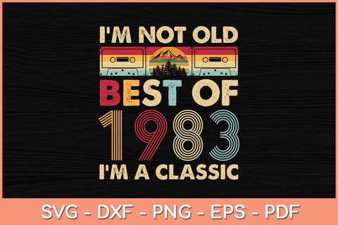 I'm Not Old I'm A Classic Vintage 1983 39th Birthday Svg File SVG Helal 