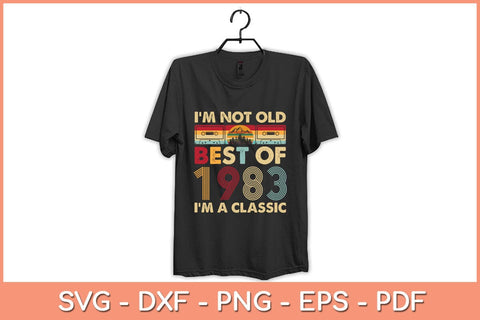 I'm Not Old I'm A Classic Vintage 1983 39th Birthday Svg File SVG Helal 