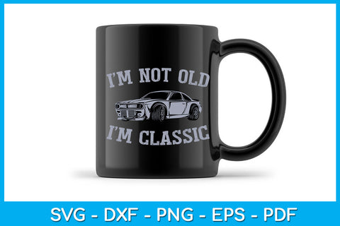 I'm Not Old I'm Classic Trending SVG PNG PDF Cut File SVG Creativedesigntee 
