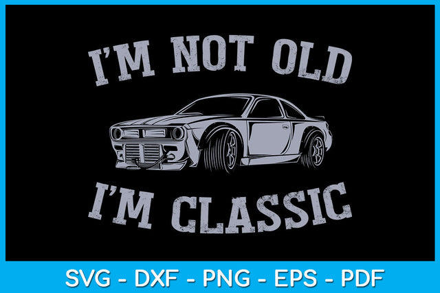 I'm Not Old I'm Classic Trending SVG PNG PDF Cut File SVG Creativedesigntee 