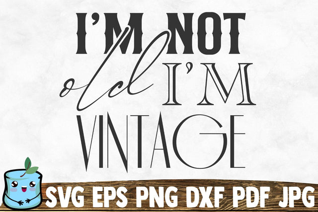 I'm Not Old I'm Vintage SVG MintyMarshmallows 