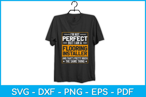 I’m Not Perfect But I Am A Flooring Installer Construction Svg Design SVG artprintfile 