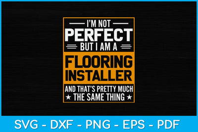 I’m Not Perfect But I Am A Flooring Installer Construction Svg Design SVG artprintfile 