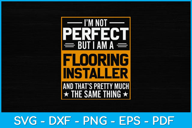 I’m Not Perfect But I Am A Flooring Installer Construction Svg Design SVG artprintfile 