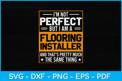 I’m Not Perfect But I Am A Flooring Installer Construction Svg Design SVG artprintfile 