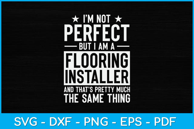 I’m Not Perfect But I Am A Flooring Installer Svg Design SVG artprintfile 