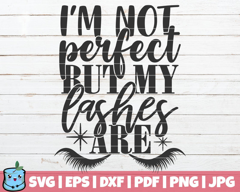 I'm Not Perfect But My Lashes Are SVG MintyMarshmallows 