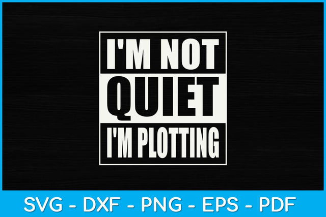 I'm Not Quiet I'm Plotting Writer Novel Author Journalist Svg Design SVG artprintfile 