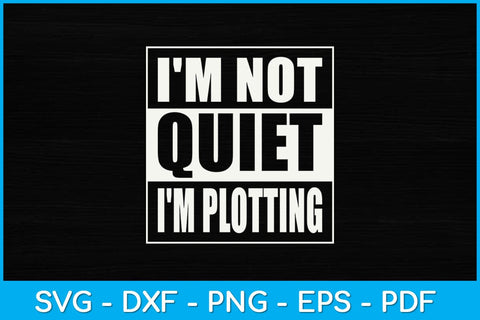 I'm Not Quiet I'm Plotting Writer Novel Author Journalist Svg Design SVG artprintfile 